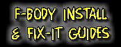 F-Body Install & Fix-It Guides